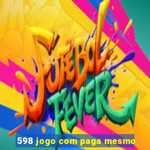 598 jogo com paga mesmo